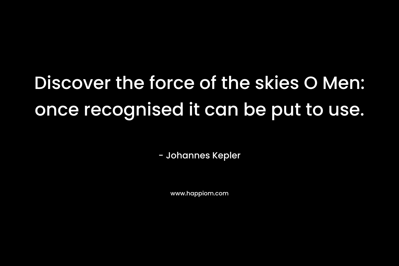 Discover the force of the skies O Men: once recognised it can be put to use.