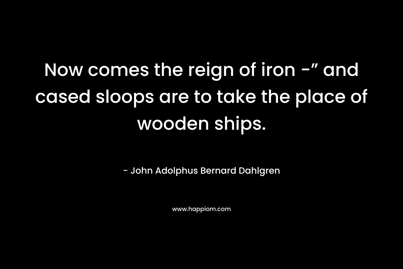 Now comes the reign of iron -” and cased sloops are to take the place of wooden ships.