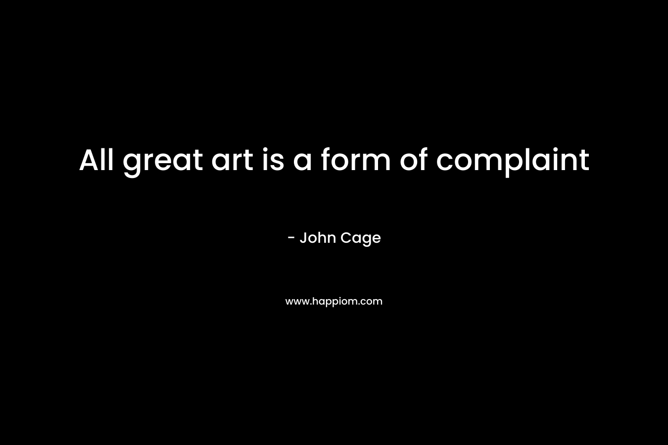 All great art is a form of complaint