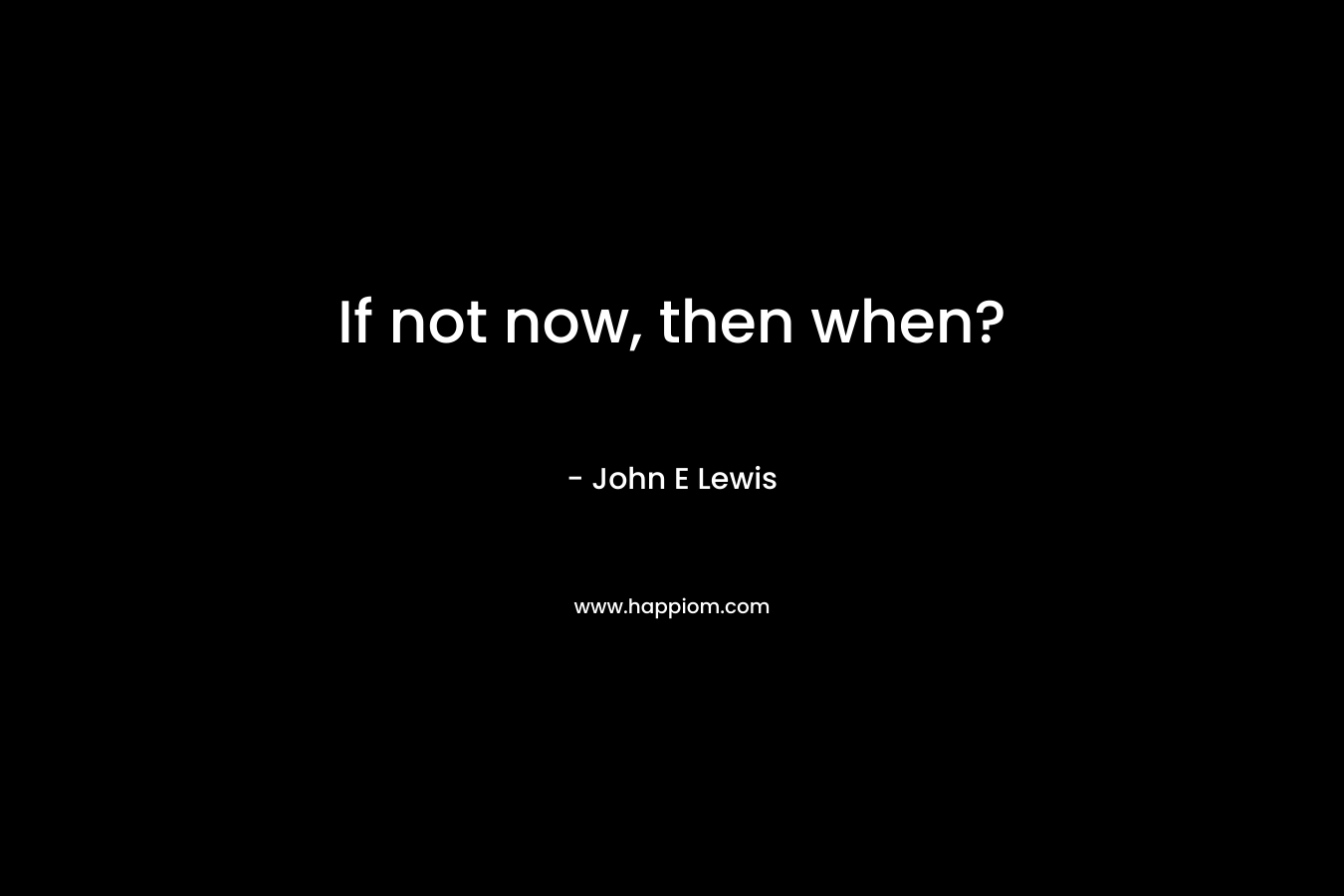 If not now, then when?