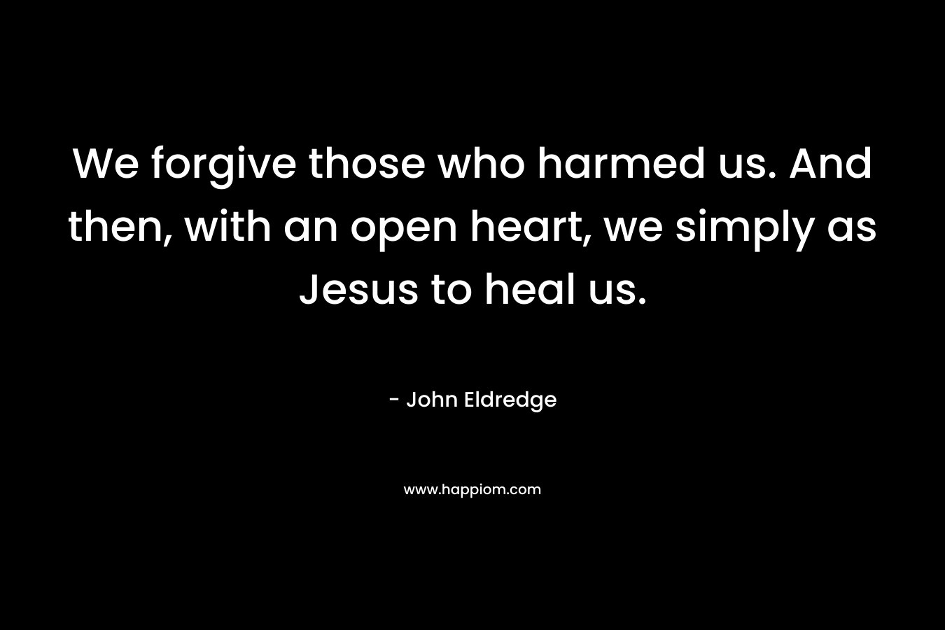 We forgive those who harmed us. And then, with an open heart, we simply as Jesus to heal us.