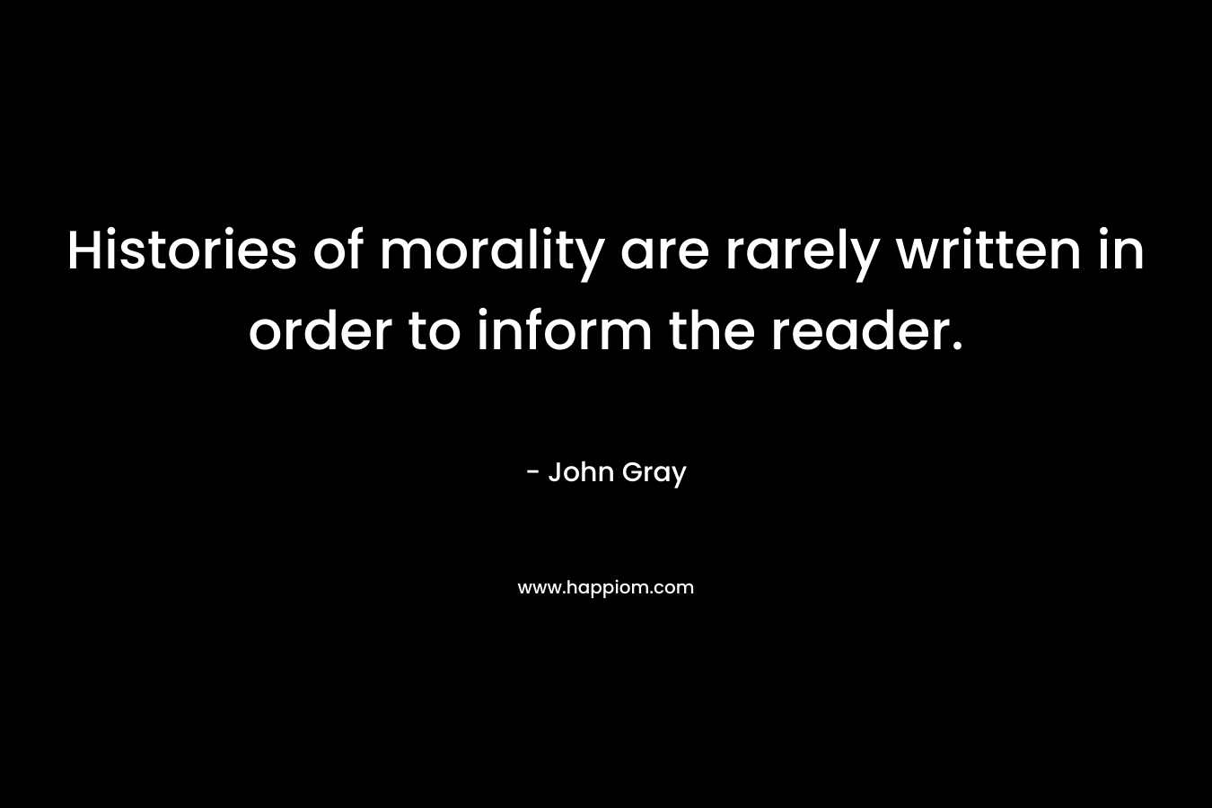 Histories of morality are rarely written in order to inform the reader.