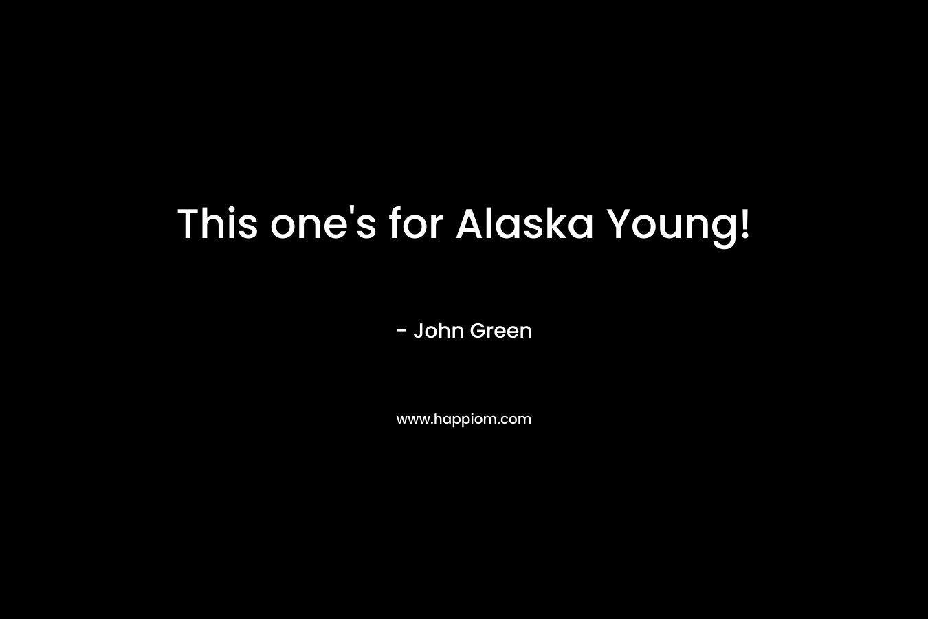 This one's for Alaska Young!