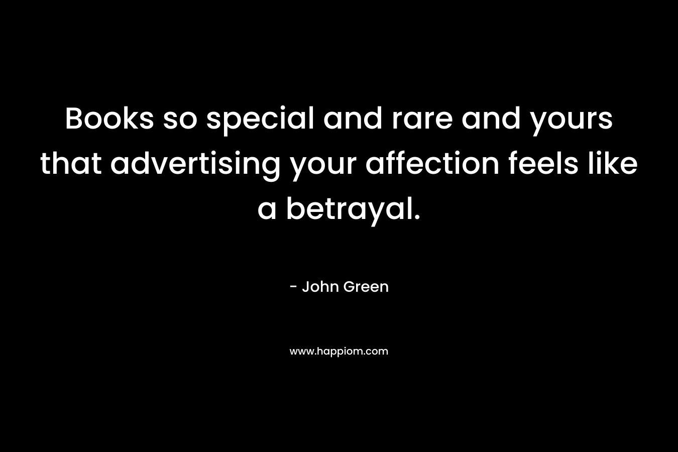 Books so special and rare and yours that advertising your affection feels like a betrayal.
