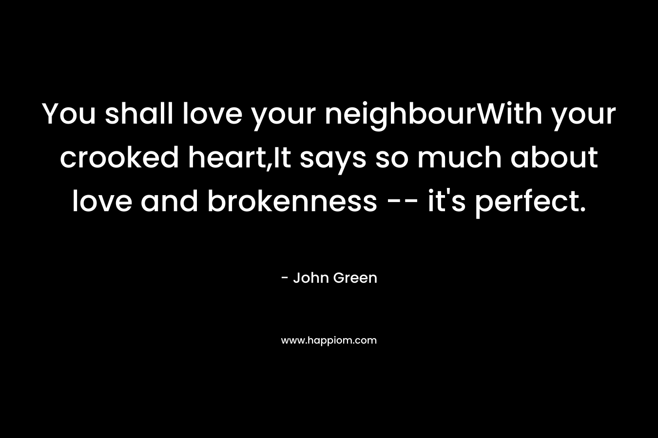You shall love your neighbourWith your crooked heart,It says so much about love and brokenness -- it's perfect.