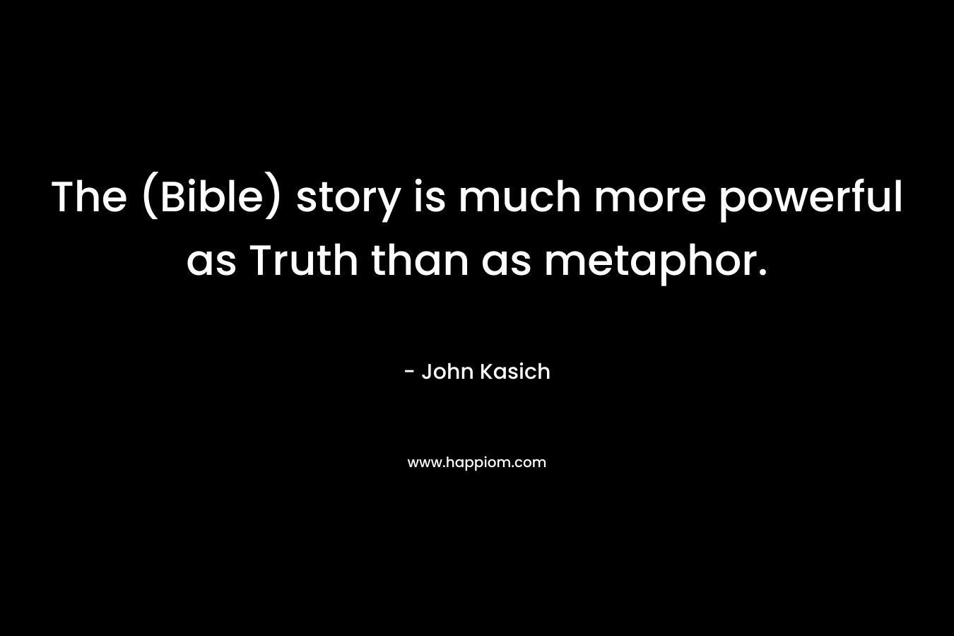 The (Bible) story is much more powerful as Truth than as metaphor.