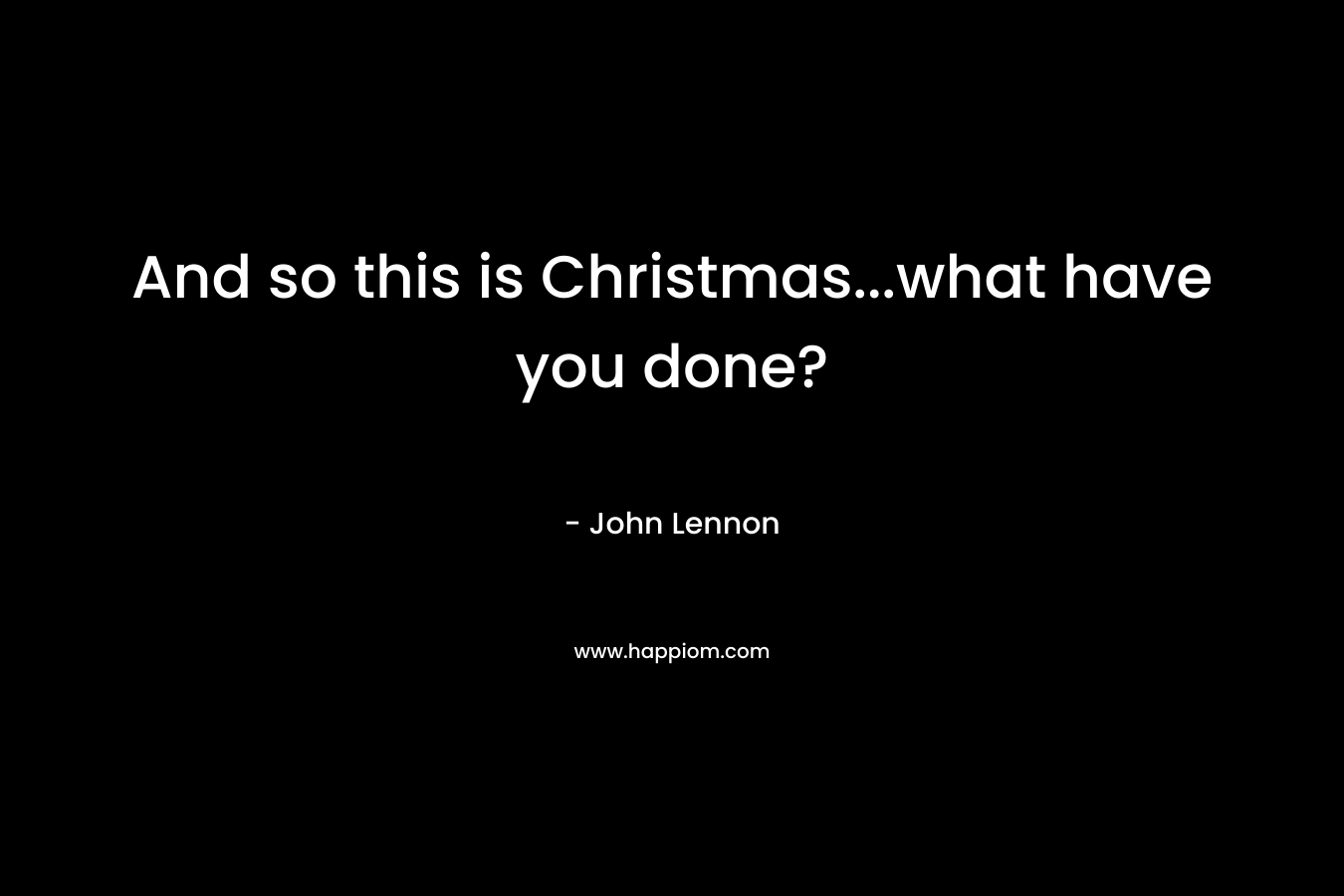 And so this is Christmas…what have you done? – John Lennon