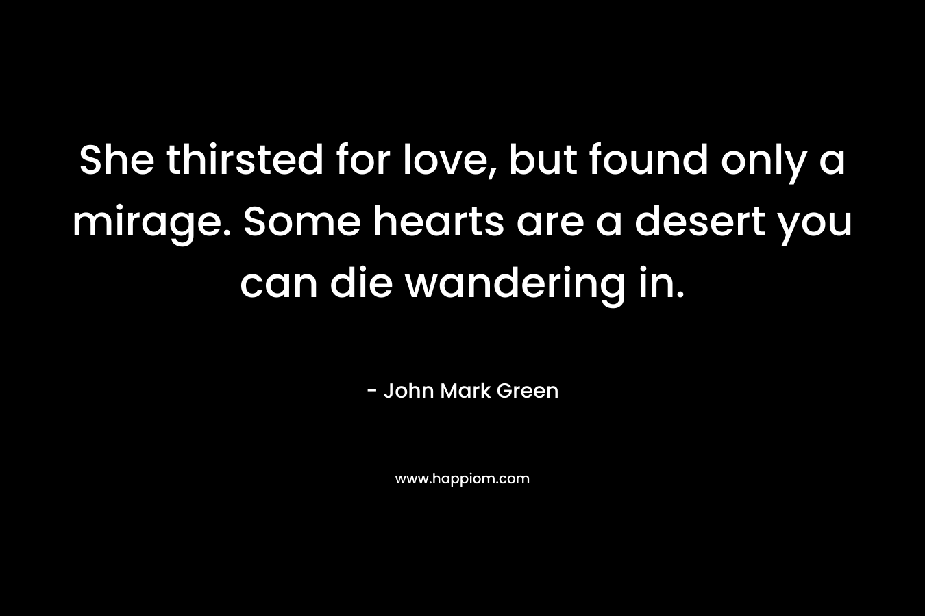 She thirsted for love, but found only a mirage. Some hearts are a desert you can die wandering in.