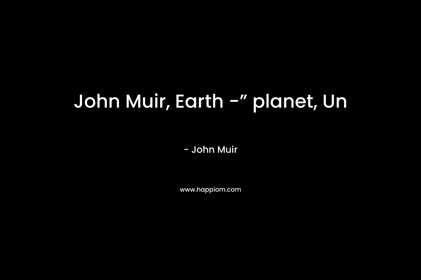 John Muir, Earth -” planet, Un – John Muir