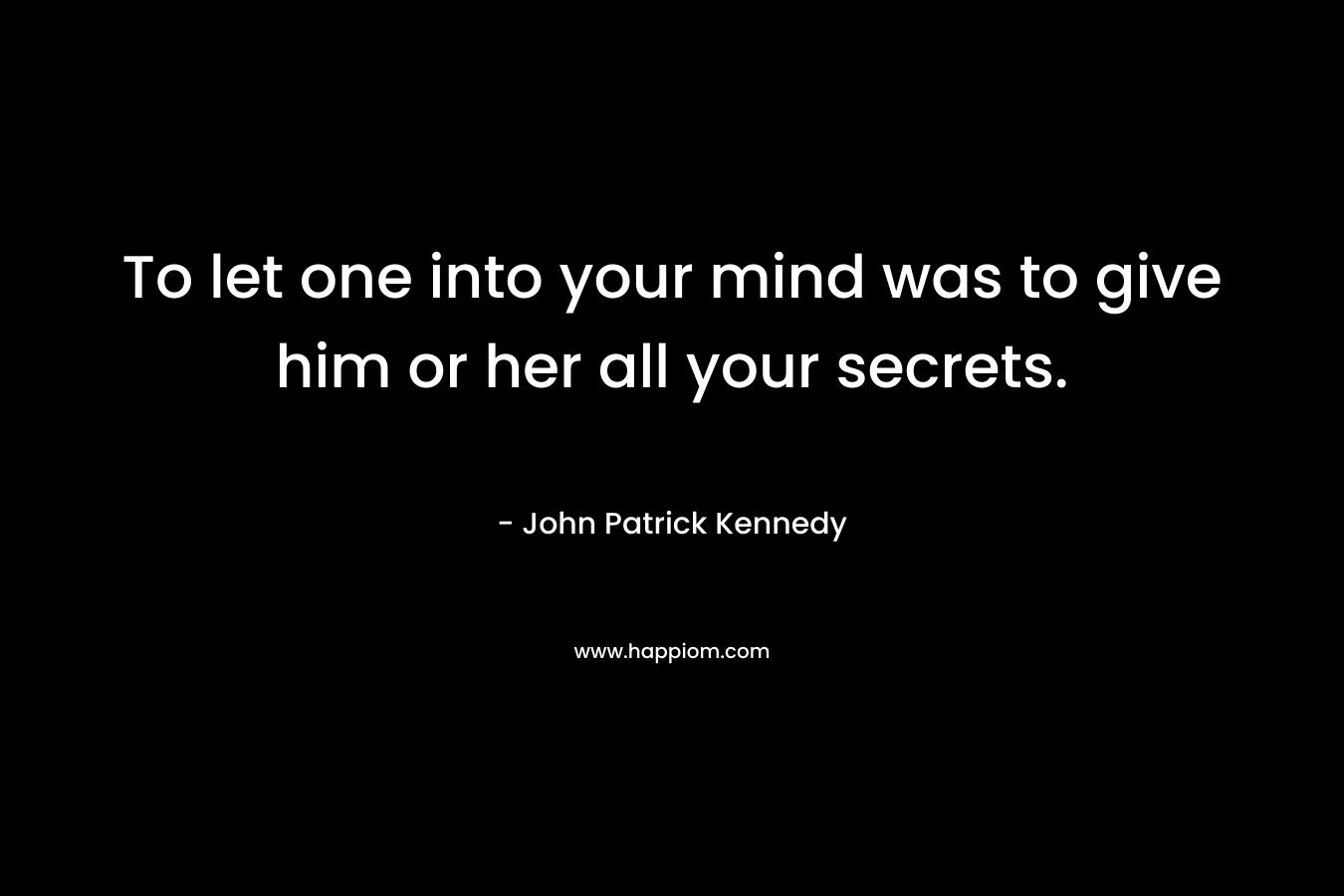 To let one into your mind was to give him or her all your secrets.