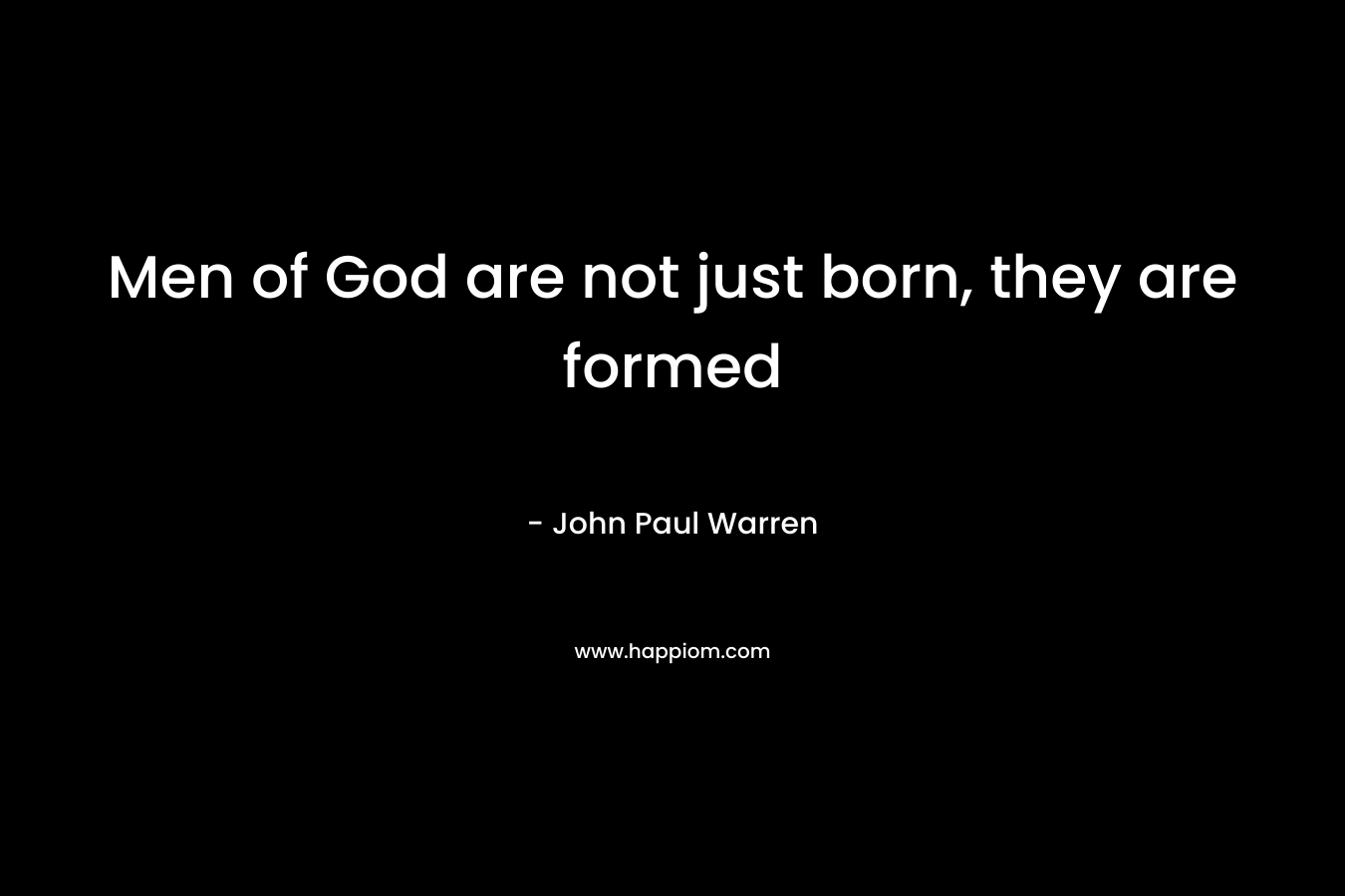 Men of God are not just born, they are formed