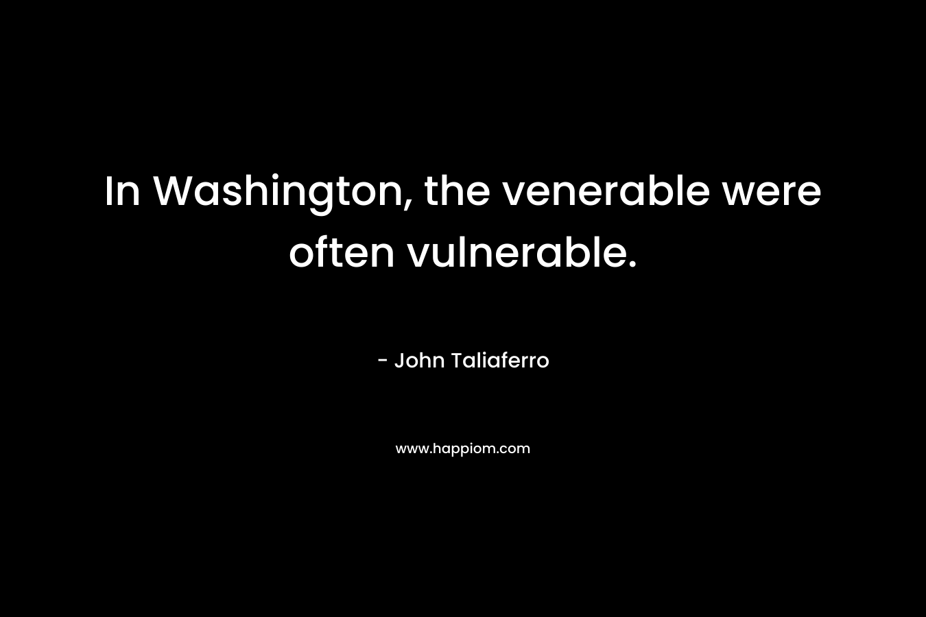 In Washington, the venerable were often vulnerable.