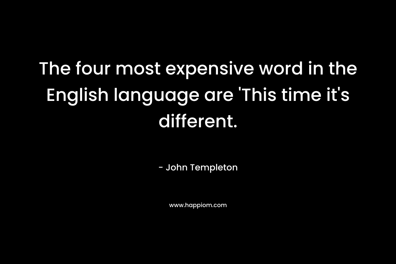 The four most expensive word in the English language are 'This time it's different.