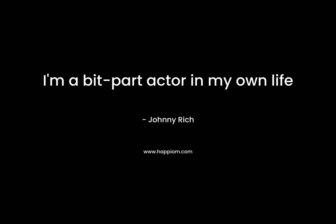 I’m a bit-part actor in my own life – Johnny Rich