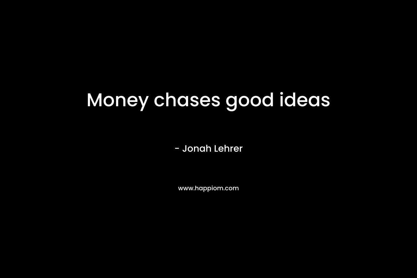 Money chases good ideas – Jonah Lehrer