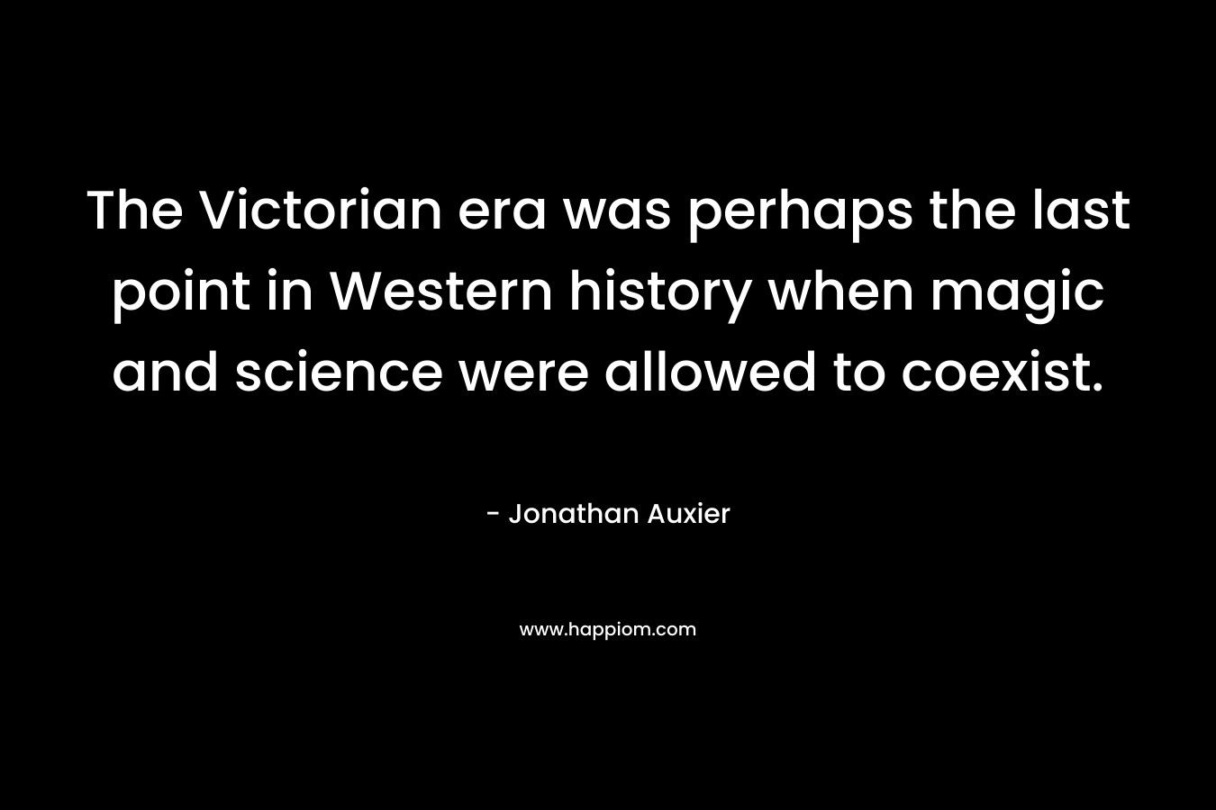 The Victorian era was perhaps the last point in Western history when magic and science were allowed to coexist.
