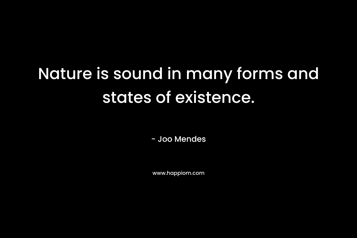 Nature is sound in many forms and states of existence.