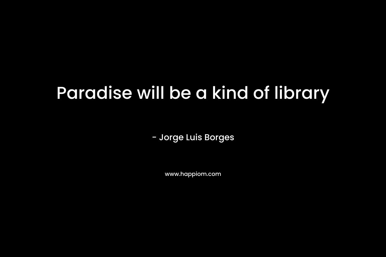 Paradise will be a kind of library