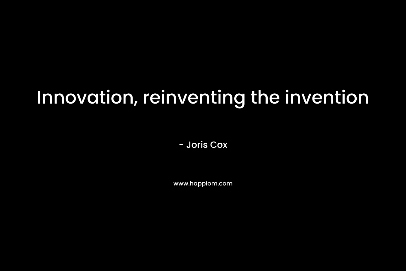 Innovation, reinventing the invention – Joris Cox