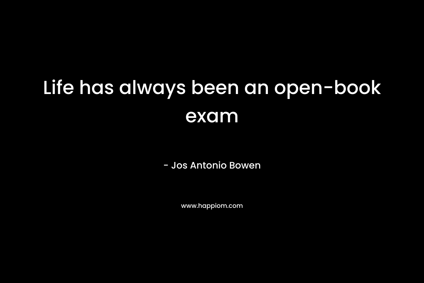 Life has always been an open-book exam – Jos Antonio Bowen