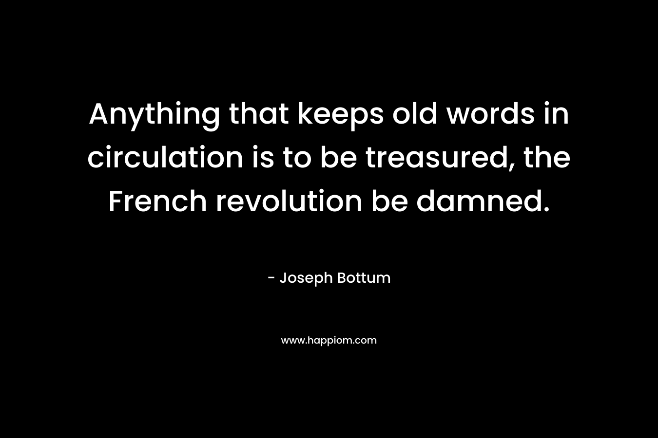 Anything that keeps old words in circulation is to be treasured, the French revolution be damned.
