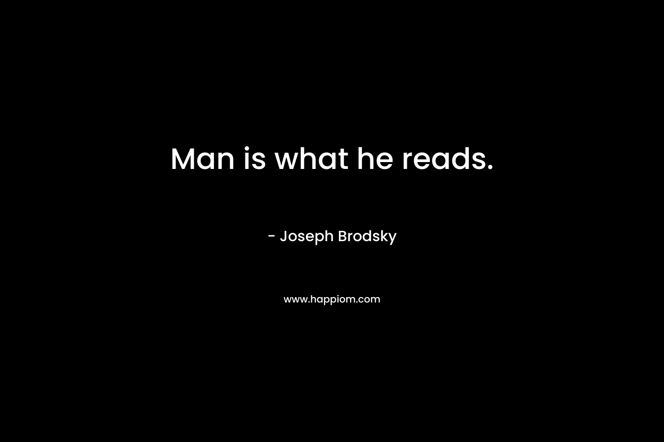 Man is what he reads.