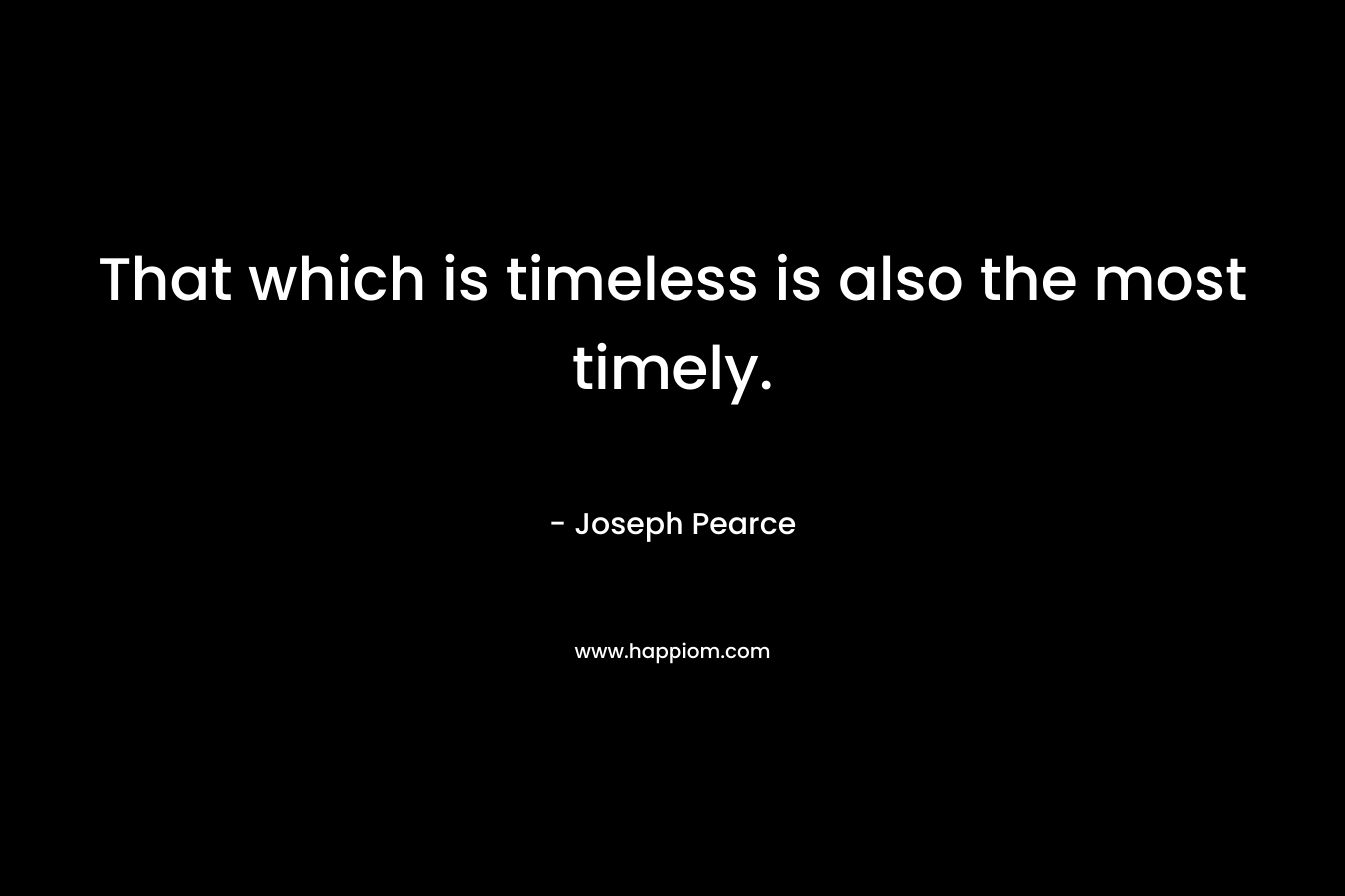 That which is timeless is also the most timely.