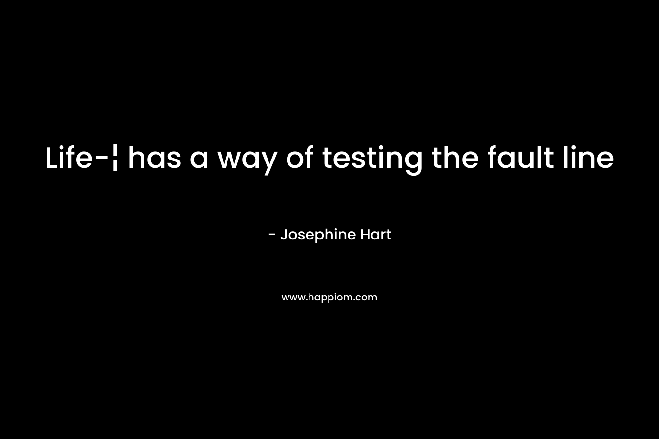 Life-¦ has a way of testing the fault line