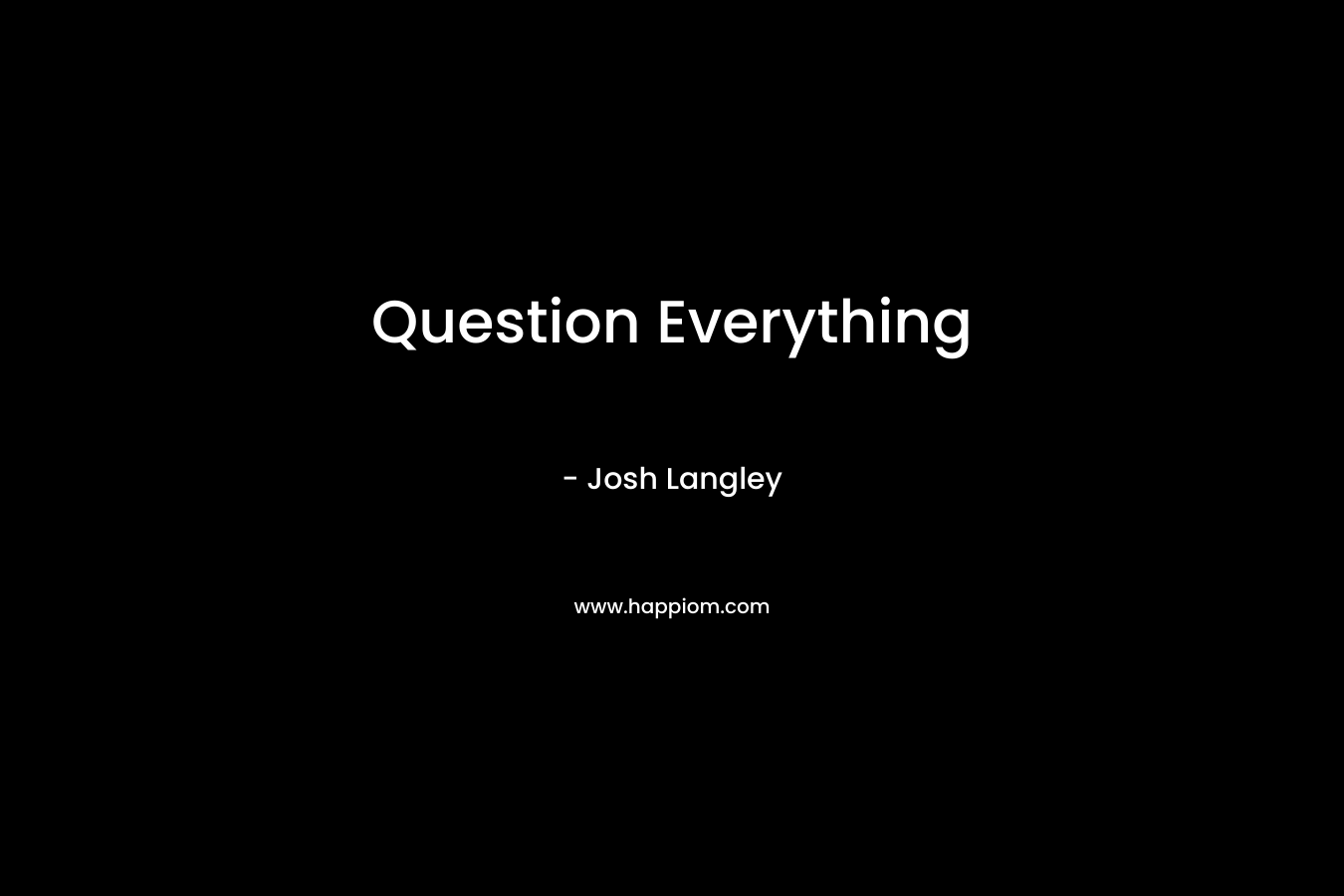 Question Everything