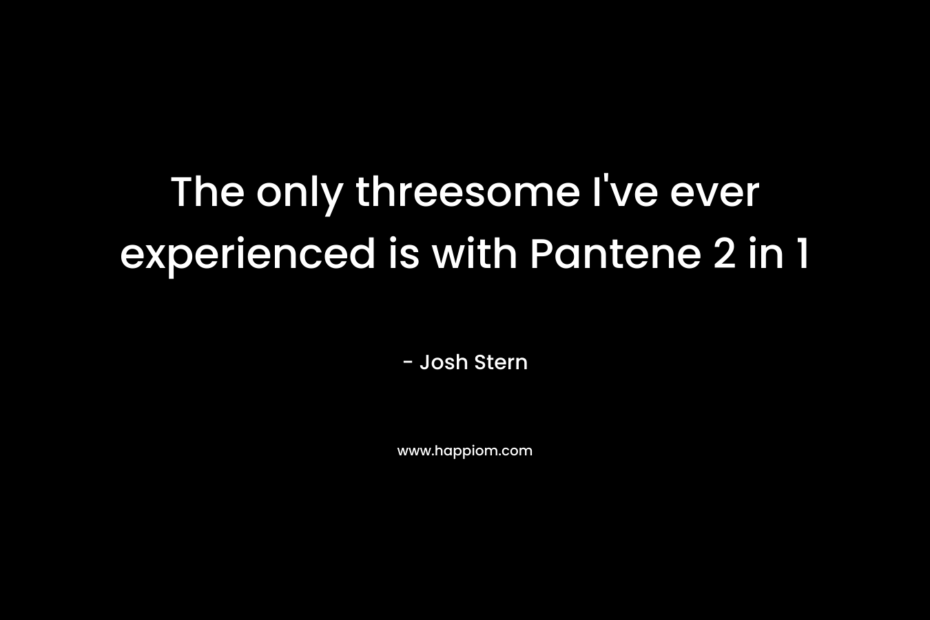 The only threesome I've ever experienced is with Pantene 2 in 1