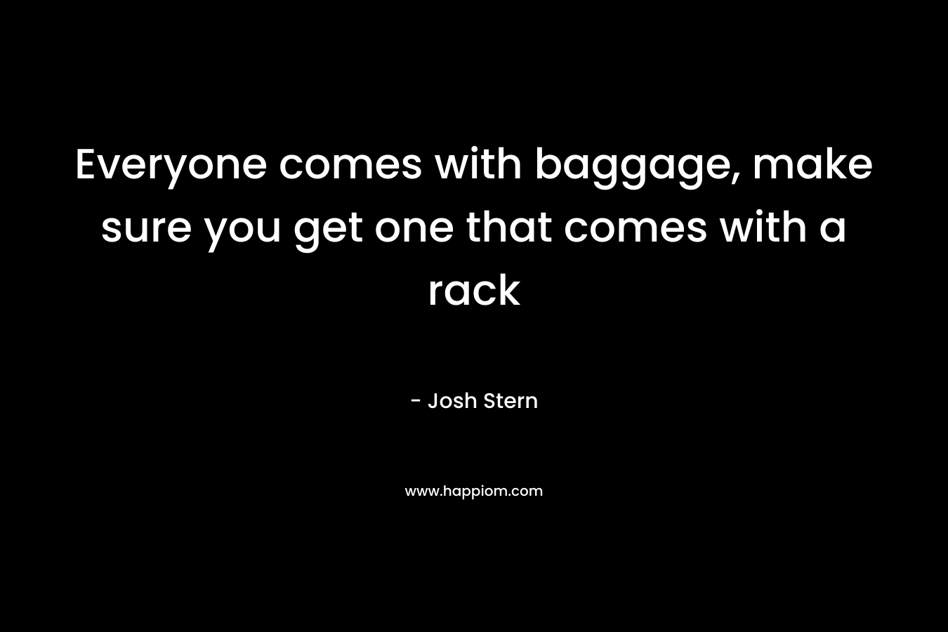 Everyone comes with baggage, make sure you get one that comes with a rack