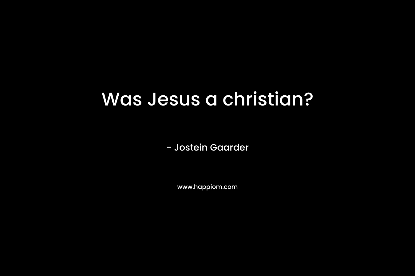 Was Jesus a christian? – Jostein Gaarder