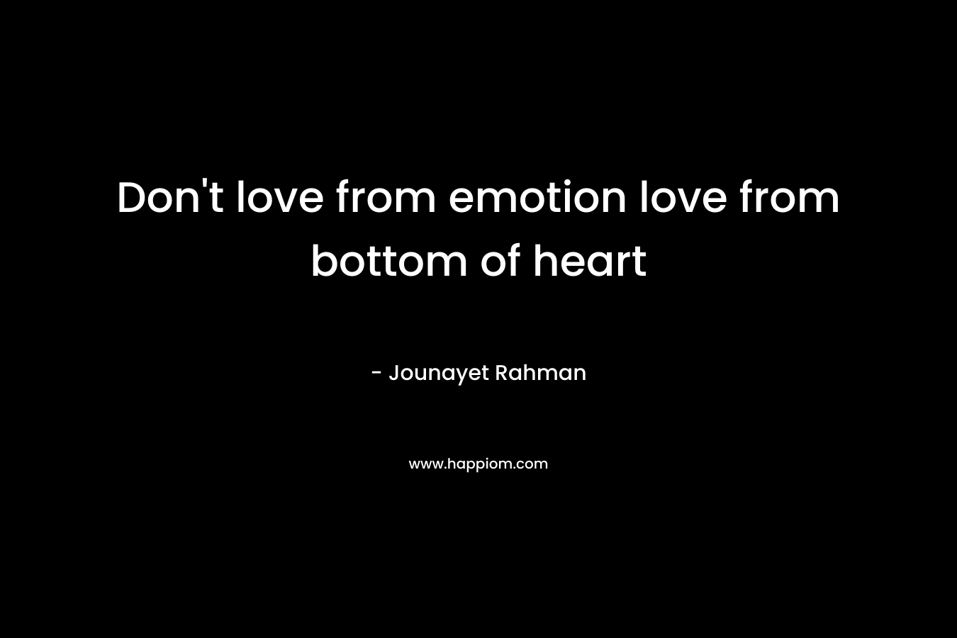 Don't love from emotion love from bottom of heart