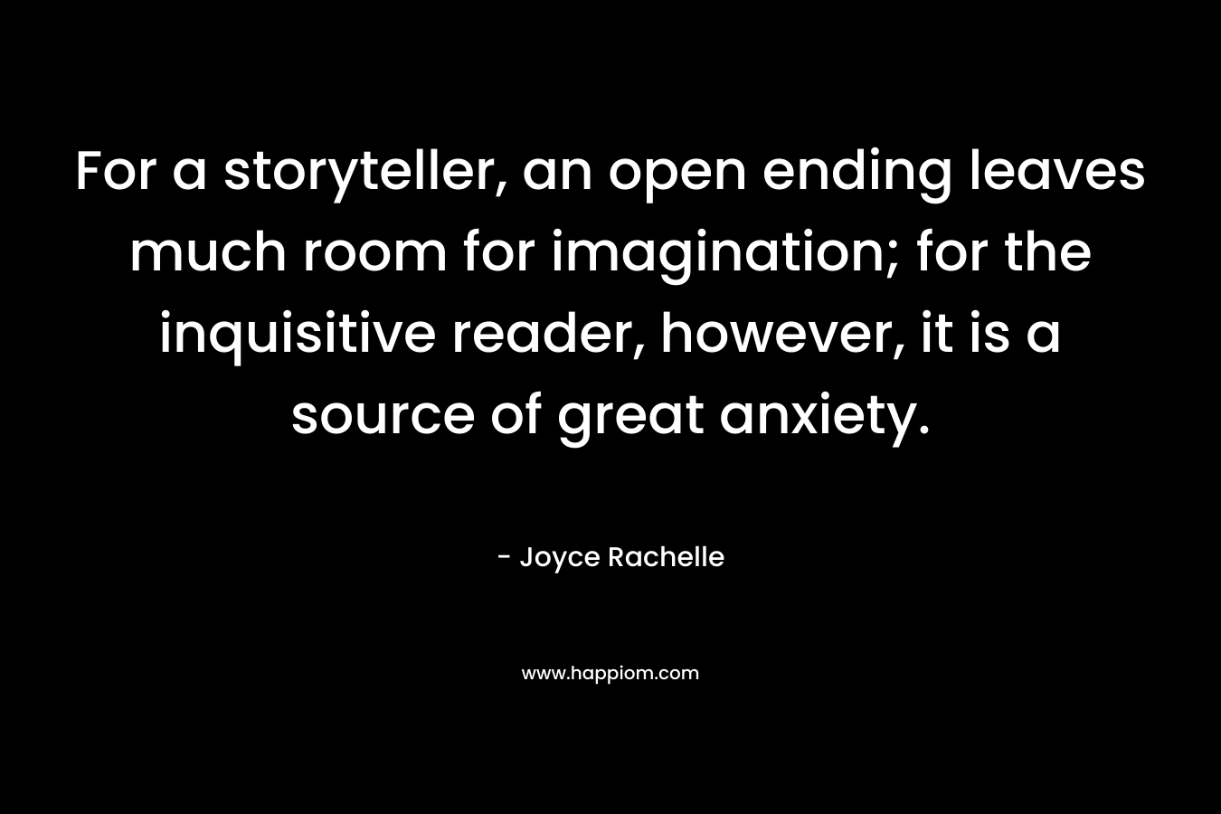 For a storyteller, an open ending leaves much room for imagination; for the inquisitive reader, however, it is a source of great anxiety.