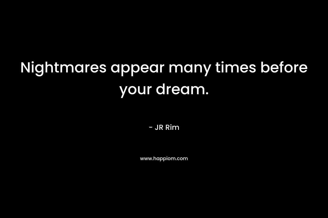 Nightmares appear many times before your dream.