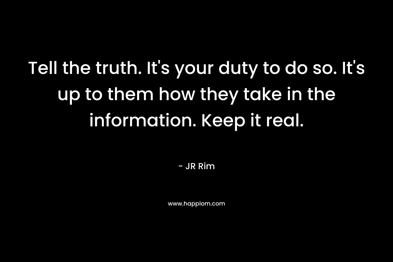 Tell the truth. It's your duty to do so. It's up to them how they take in the information. Keep it real.