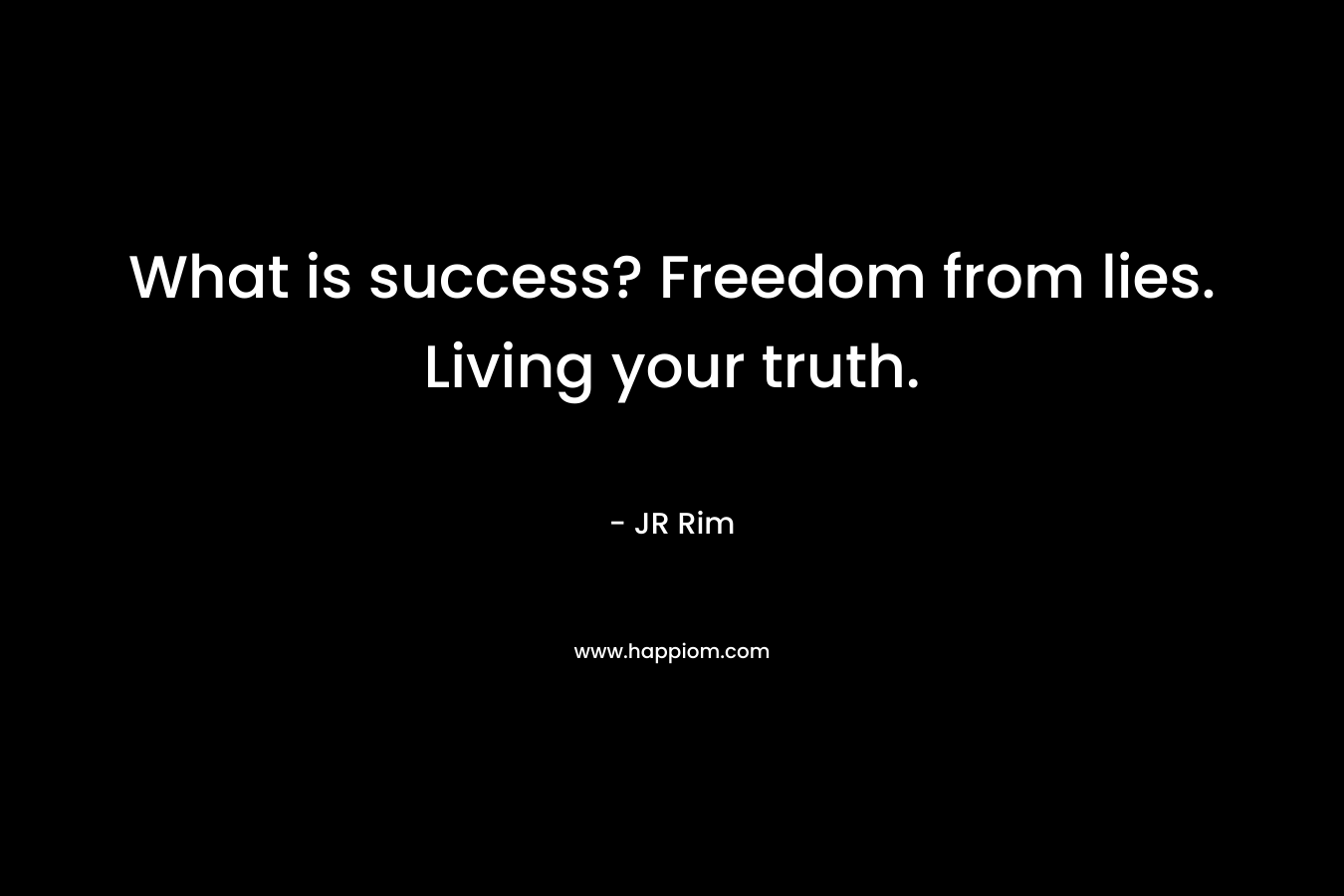 What is success? Freedom from lies. Living your truth.