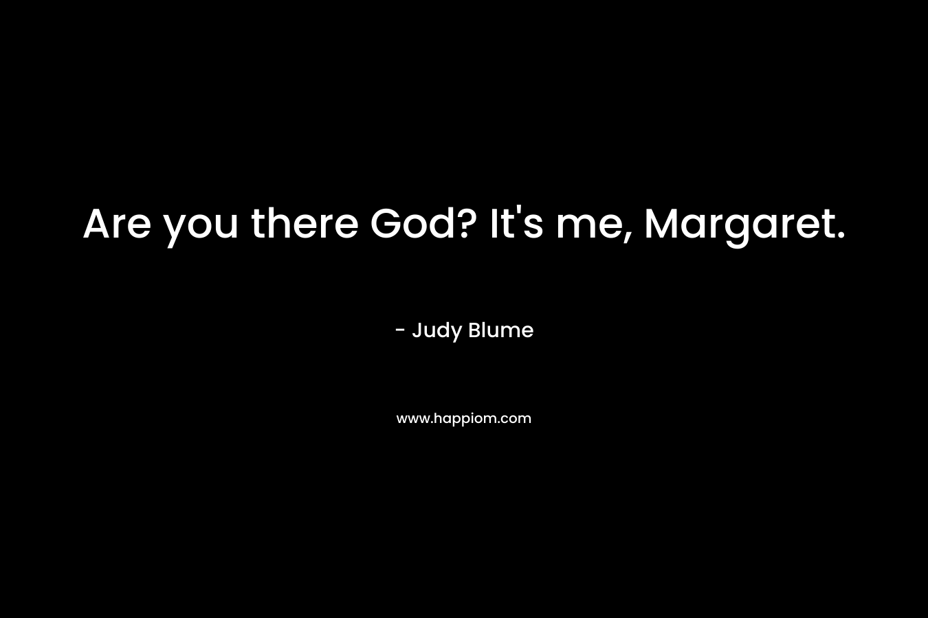 Are you there God? It's me, Margaret.