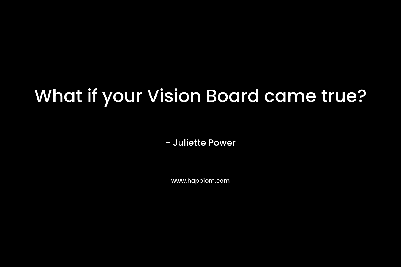 What if your Vision Board came true?
