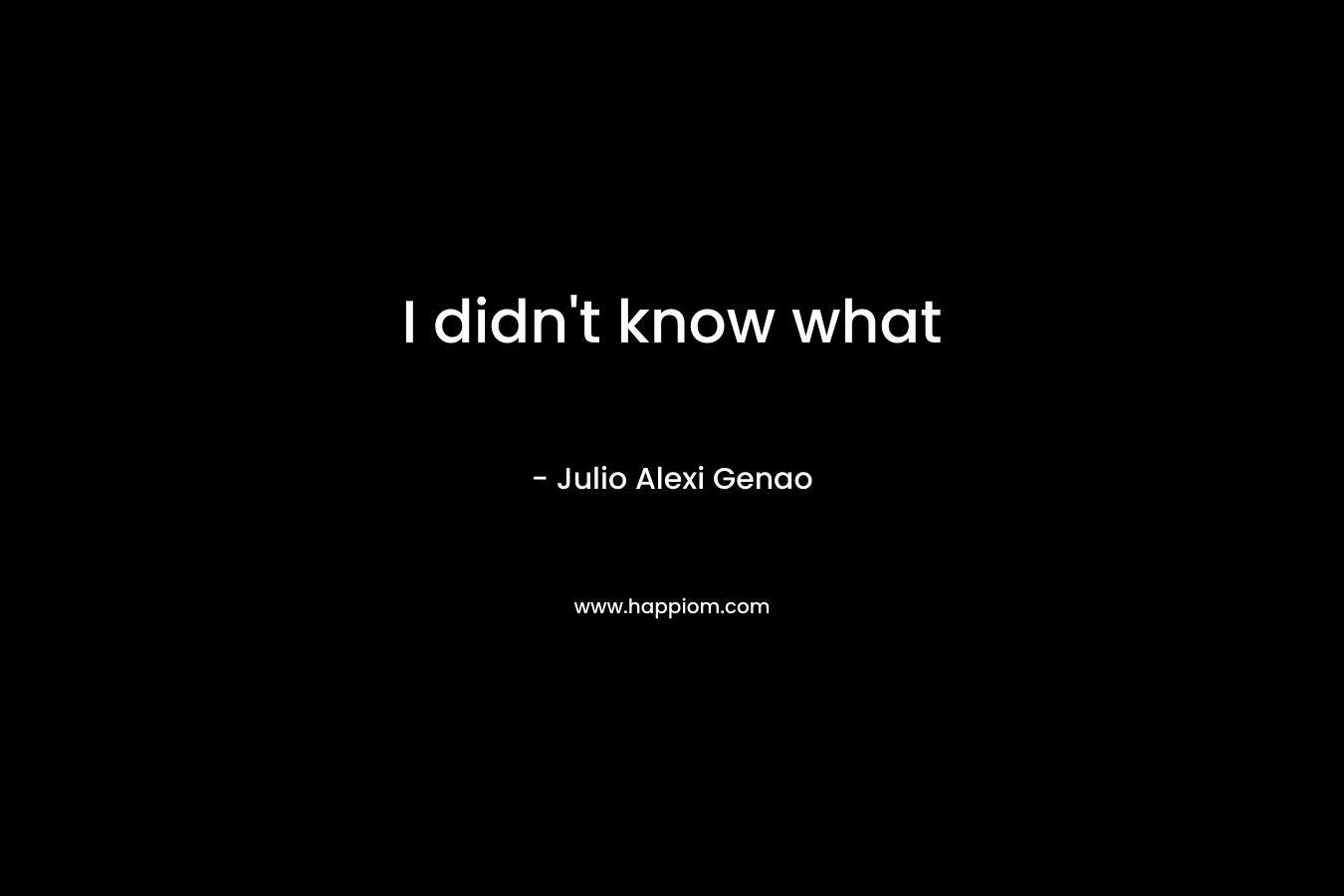 I didn’t know what  – Julio Alexi Genao