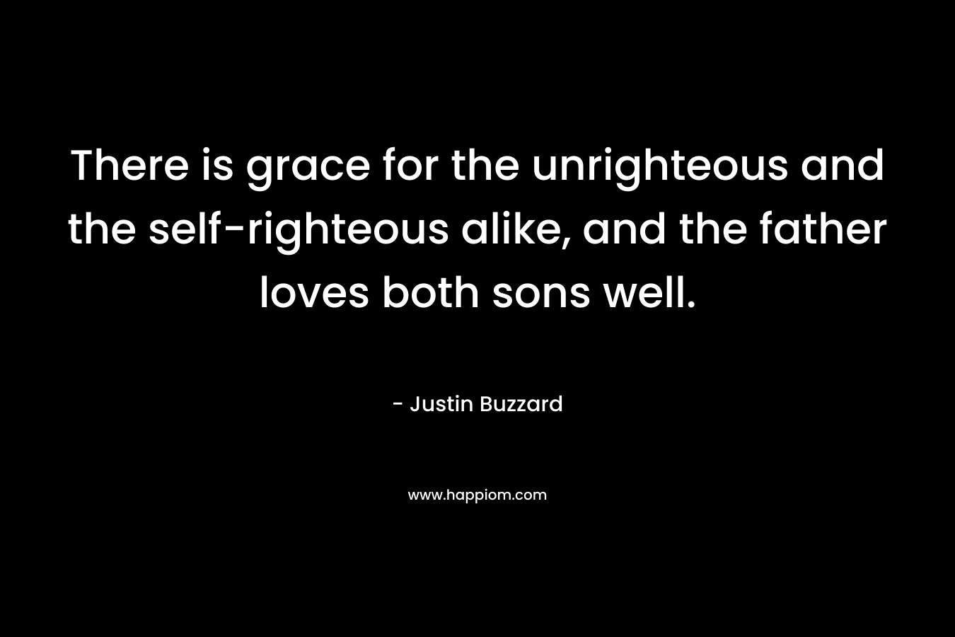 There is grace for the unrighteous and the self-righteous alike, and the father loves both sons well.