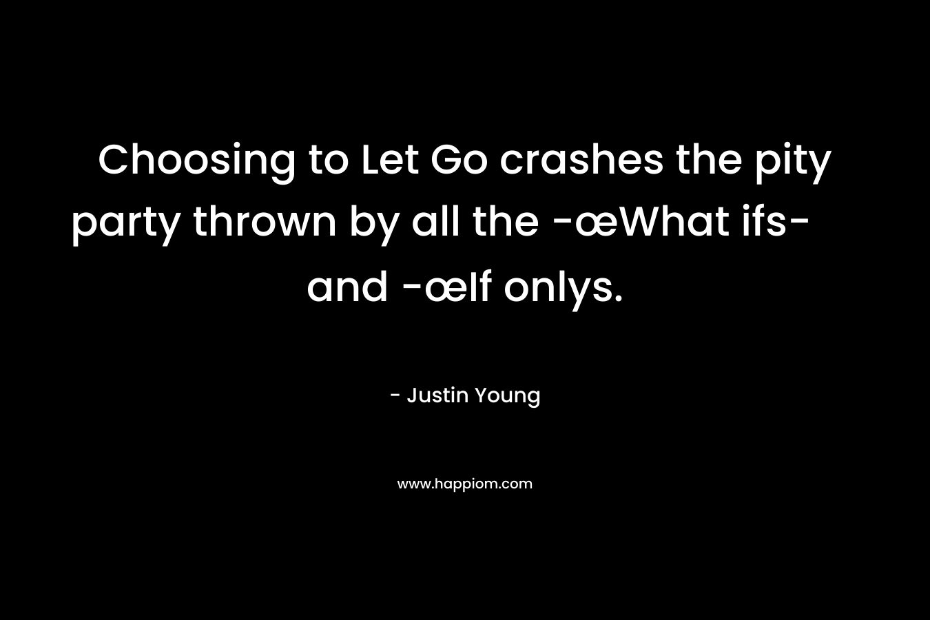 Choosing to Let Go crashes the pity party thrown by all the -œWhat ifs- and -œIf onlys. – Justin Young