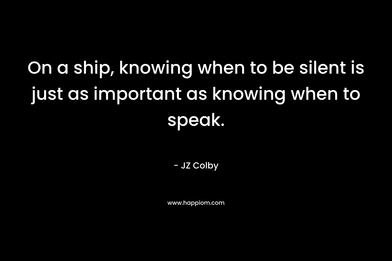 On a ship, knowing when to be silent is just as important as knowing when to speak.
