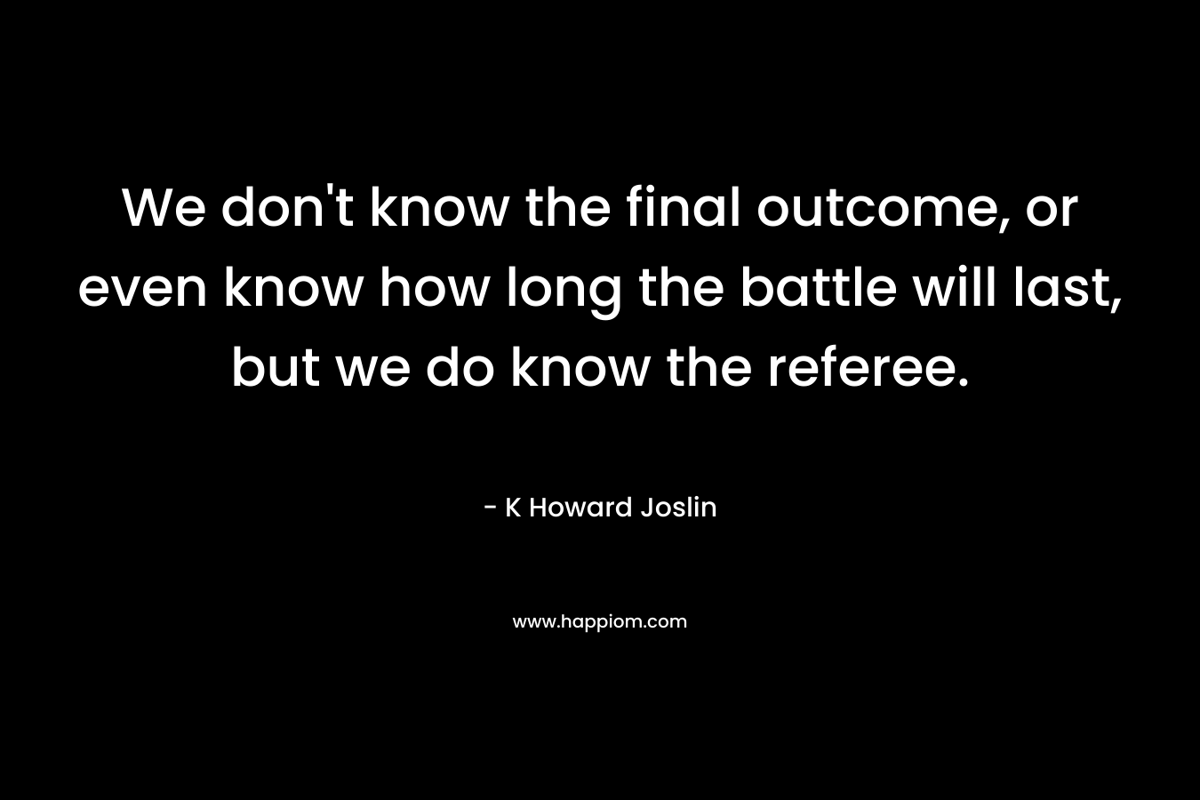 We don't know the final outcome, or even know how long the battle will last, but we do know the referee.