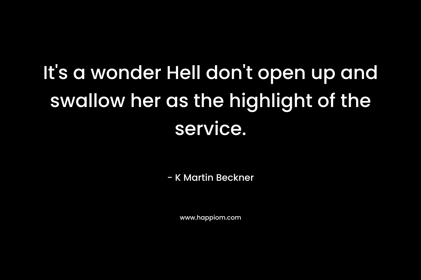 It's a wonder Hell don't open up and swallow her as the highlight of the service.