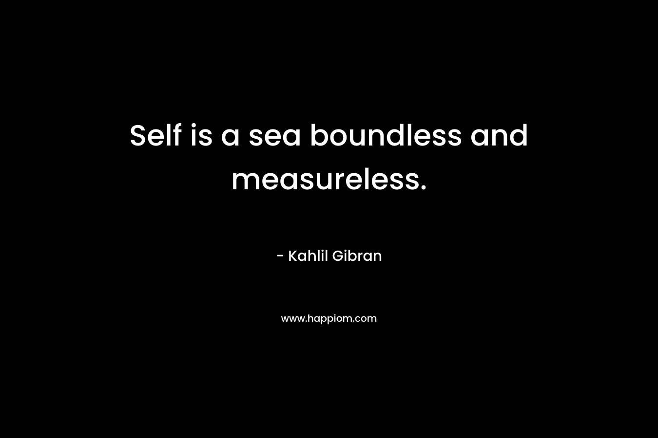 Self is a sea boundless and measureless.