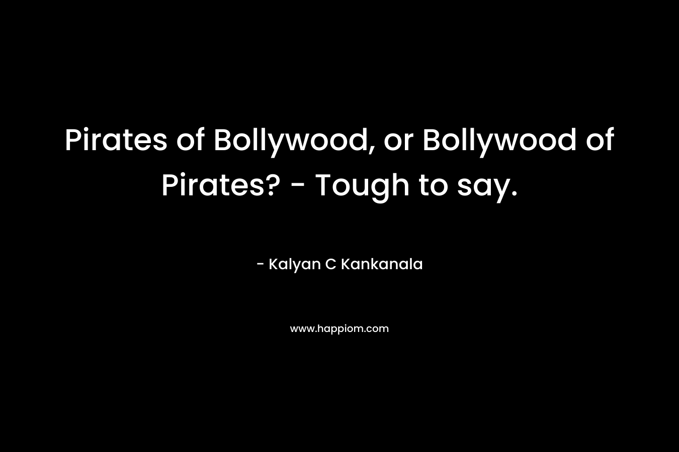Pirates of Bollywood, or Bollywood of Pirates? - Tough to say.