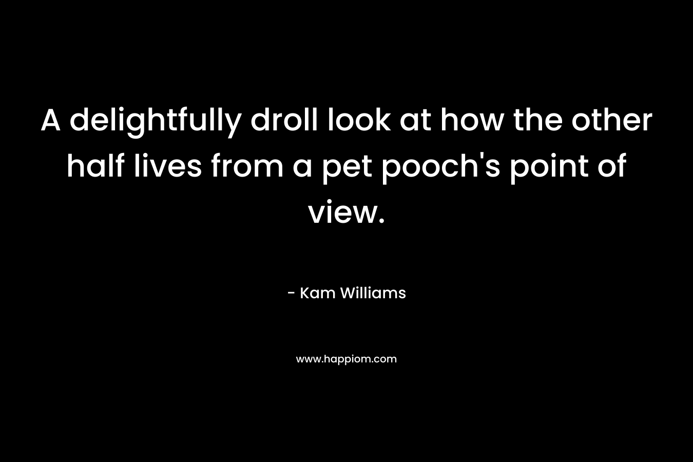 A delightfully droll look at how the other half lives from a pet pooch’s point of view. – Kam Williams