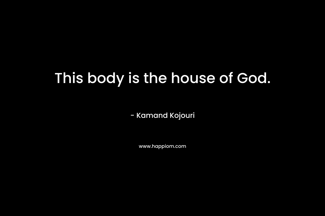 This body is the house of God.