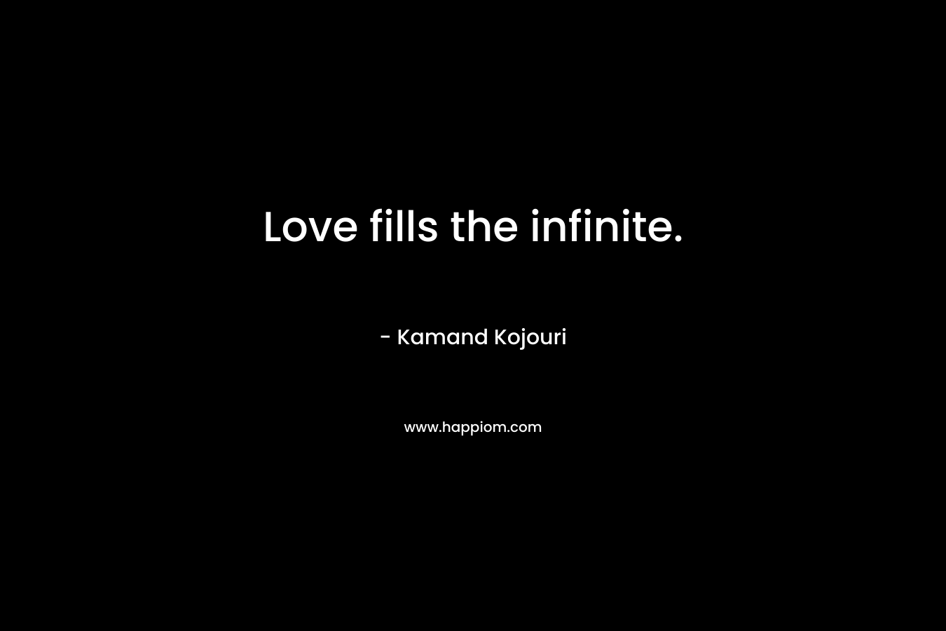 Love fills the infinite.